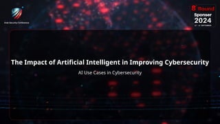 11
The Impact of Artificial Intelligent in Improving Cybersecurity
AI Use Cases in Cybersecurity
 