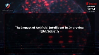 24
The Impact of Artificial Intelligent in Improving
Cybersecurity
Future Readiness?
 