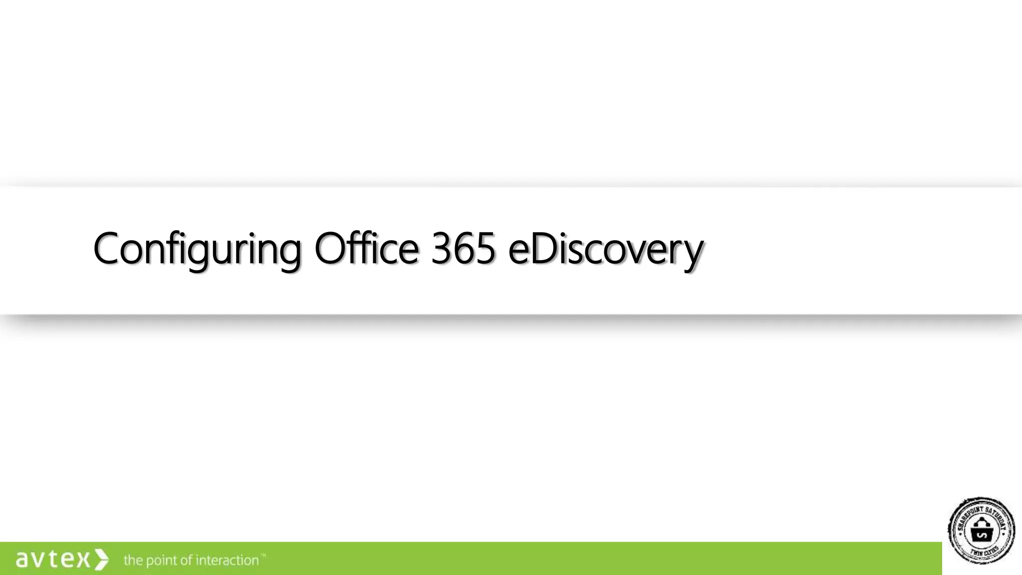 Configuring Office 365 eDiscovery
 