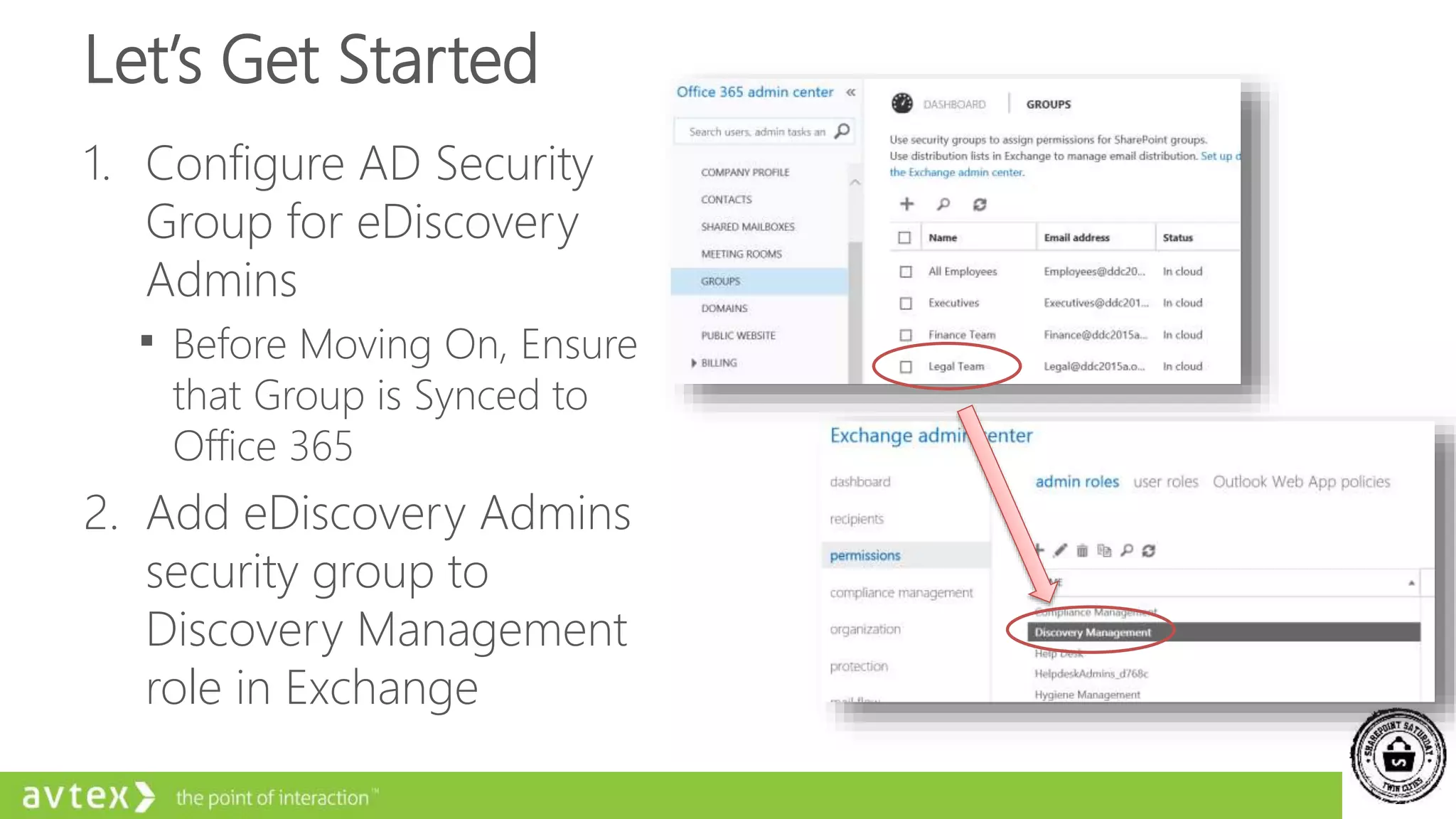 Let’s Get Started
1. Configure AD Security
Group for eDiscovery
Admins
 Before Moving On, Ensure
that Group is Synced to
Office 365
2. Add eDiscovery Admins
security group to
Discovery Management
role in Exchange
 