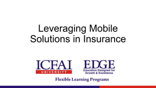 Leveraging Mobile
Solutions in Insurance
 