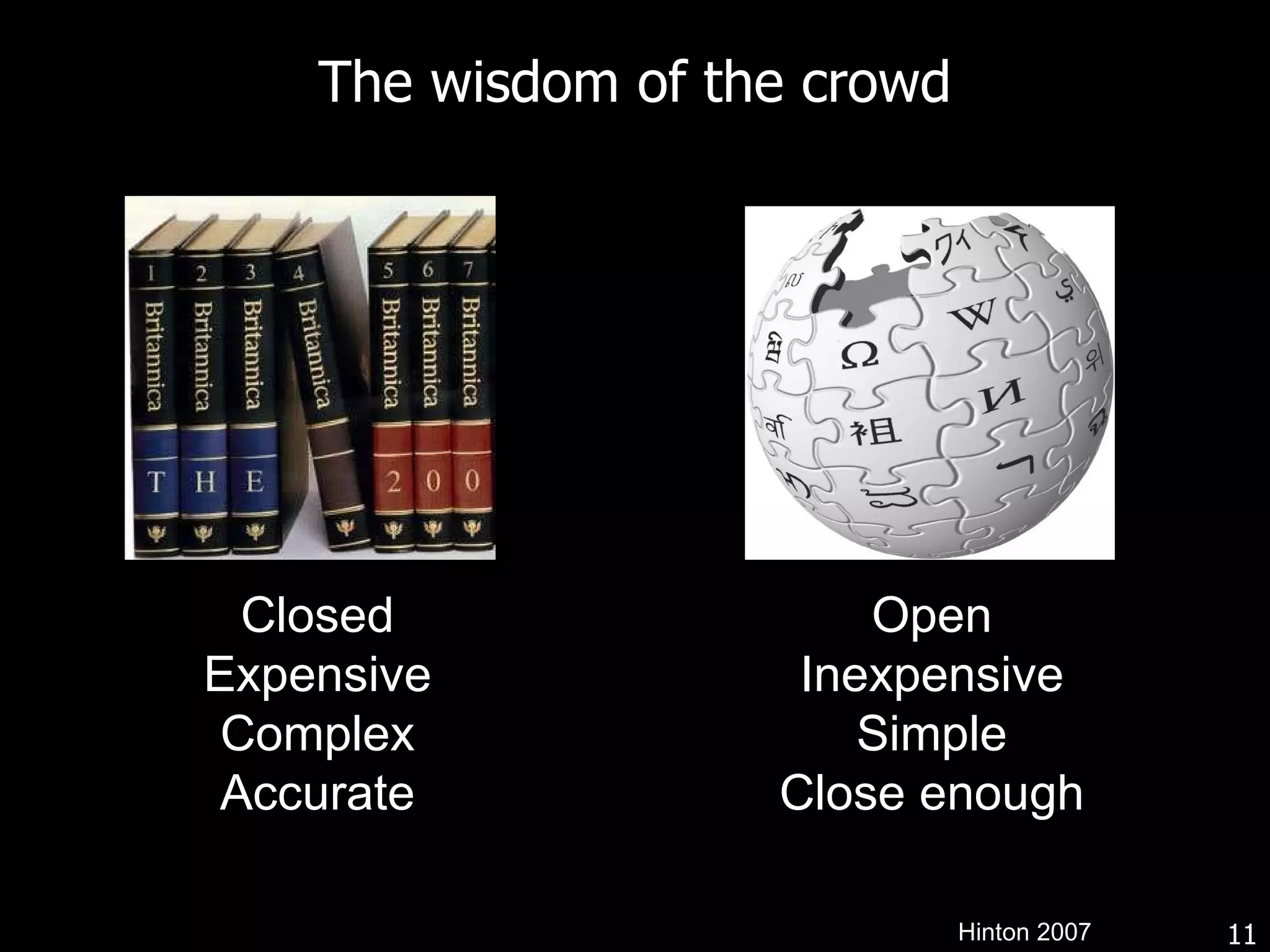 The wisdom of the crowd Closed Expensive Complex Accurate Open Inexpensive Simple Close enough Hinton 2007 