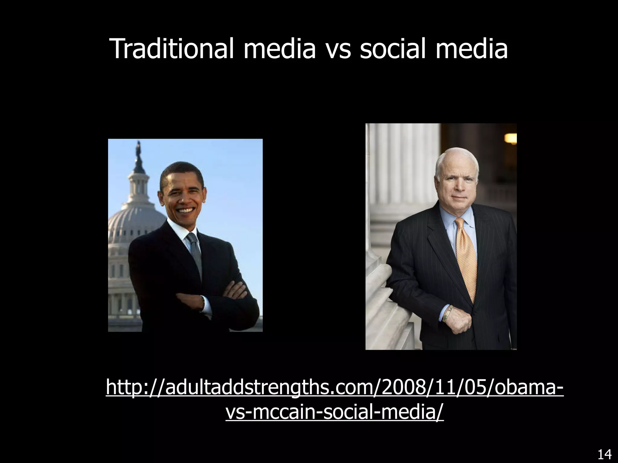 Traditional media vs social media http://adultaddstrengths.com/2008/11/05/obama-vs-mccain-social-media/ 