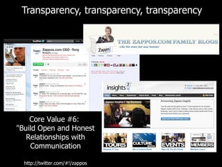 Transparency, transparency, transparency http://twitter.com/#!/zappos Core Value #6:  "Build Open and Honest Relationships with Communication 