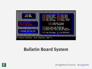 Bulletin Board System
@EdgeRankChecker | #congresfb
 