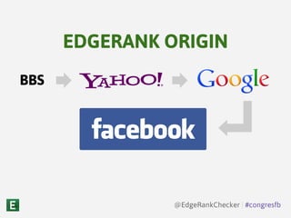 BBS
EDGERANK ORIGIN
@EdgeRankChecker | #congresfb
 