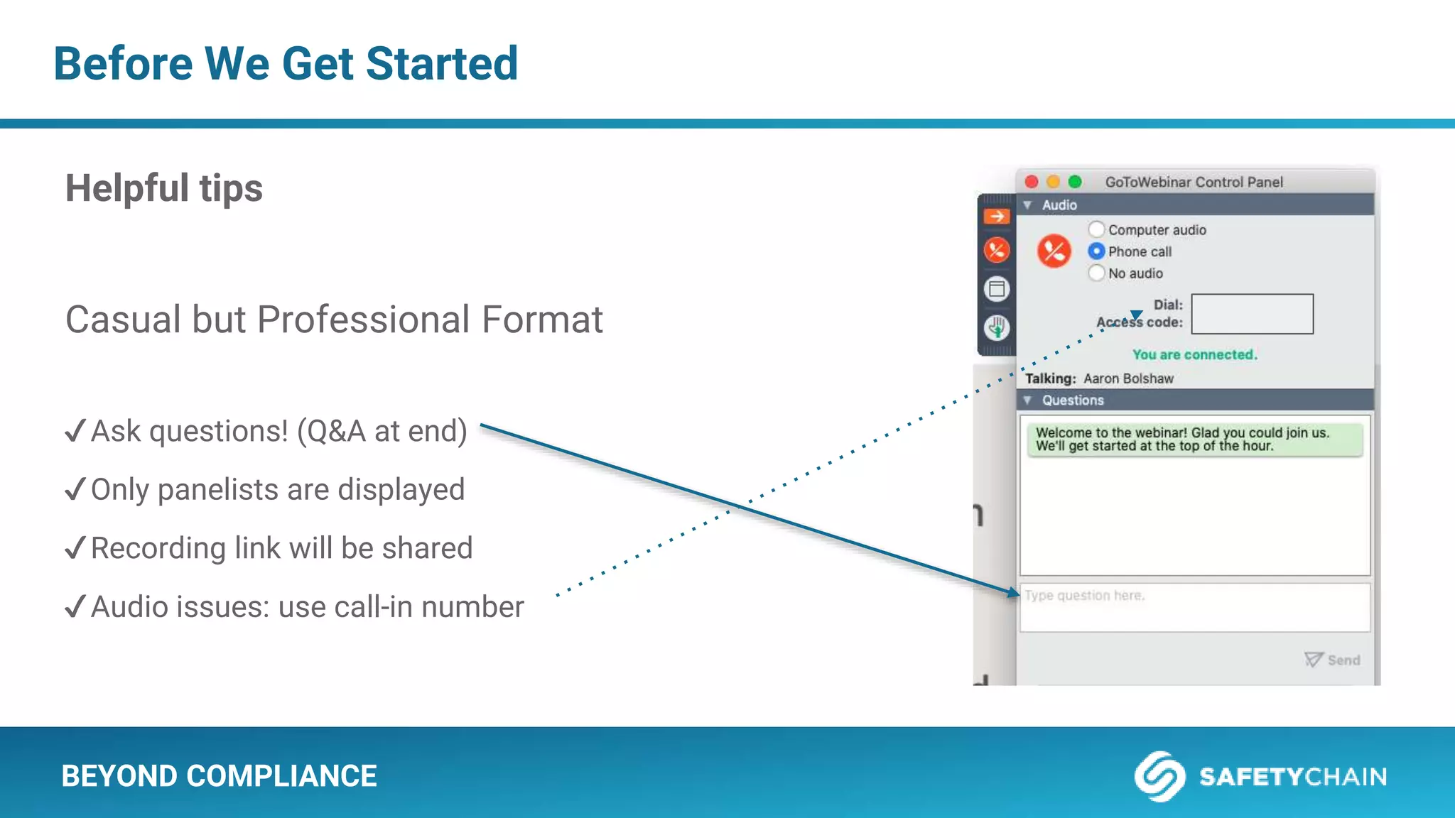 Casual but Professional Format
✔Ask questions! (Q&A at end)
✔Only panelists are displayed
✔Recording link will be shared
✔Audio issues: use call-in number
Before We Get Started
BEYOND COMPLIANCE
Helpful tips
 