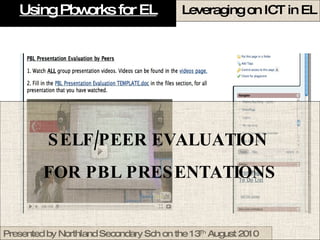 Using Pbworks for EL SELF/PEER EVALUATION  FOR PBL PRESENTATIONS 