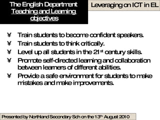 The English Department  Teaching and Learning  objectives <ul><li>Train students to become confident speakers. </li></ul><...