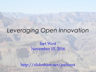Leveraging Open Innovation
Joel West
November 15, 2016
http://slideshare.net/joelwest
 
