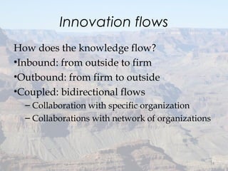 Innovation flows
How does the knowledge flow?
•Inbound: from outside to firm
•Outbound: from firm to outside
•Coupled: bidirectional flows
– Collaboration with specific organization
– Collaborations with network of organizations
14
 