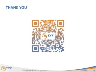 THANK YOU




       Copyright © 2011 Flytxt B.V. All rights reserved   1/16/2012   15
 