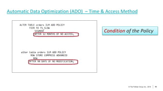 40
© The Pythian Group Inc., 2018
© The Pythian Group Inc., 2019 40
Automatic Data Optimization (ADO) – Time & Access Method
Condition of the Policy
 