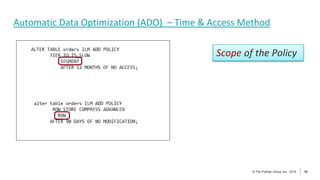 42
© The Pythian Group Inc., 2018
© The Pythian Group Inc., 2019 42
Automatic Data Optimization (ADO) – Time & Access Method
Scope of the Policy
 