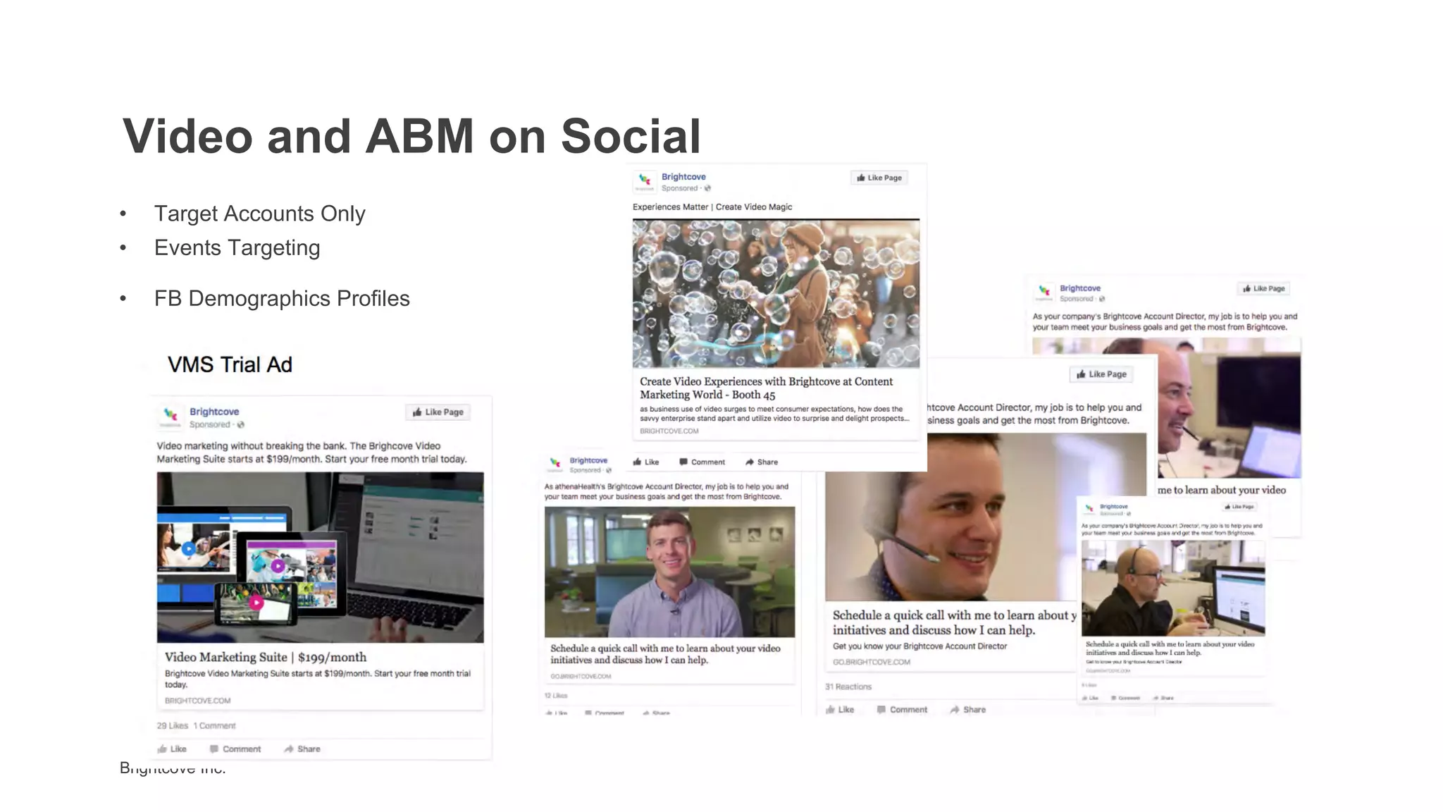 Brightcove Inc.
• Target Accounts Only
• Events Targeting
• FB Demographics Profiles
Video and ABM on Social
 