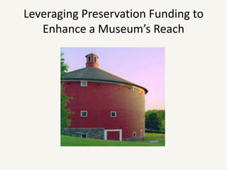 Leveraging Preservation Funding to
   Enhance a Museum’s Reach
 