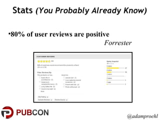 Stats  (You Probably Already Know) @adamproehl 80% of user reviews are positive Forrester 
