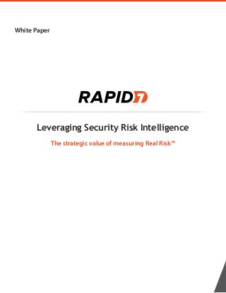 White Paper
Leveraging Security Risk Intelligence
The strategic value of measuring Real Risk™
 