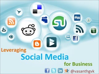 Leveraging Social Media   for Business @vasanthgvk 