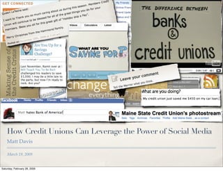 How Credit Unions Can Leverage the Power of Social Media
    Matt Davis

    March 19, 2009


Saturday, February 28, 2009
 