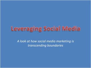 A look at how social media marketing is
        transcending boundaries
 