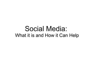 Social Media:  What it is and How it Can Help 