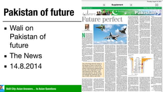 Skill City: Asian Answers… to Asian Questions skillcity.co
Pakistan of future
▪ Wali on
Pakistan of
future

▪ The News

▪ ...