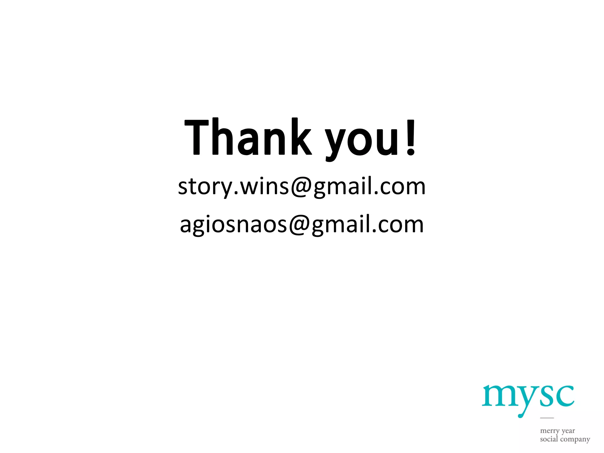 Thank you!
story.wins@gmail.com
agiosnaos@gmail.com
 