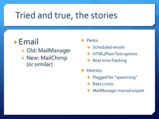 Tried and true, the stories
 Perks
 Scheduled emails
 HTML/PlainText options
 Real-timeTracking
 Horrors
 Flagged fo...
