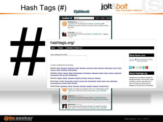 Hash Tags (#)   #bbsmc
                #joltbolt




                            Site-Seeker, Inc.   2011
 