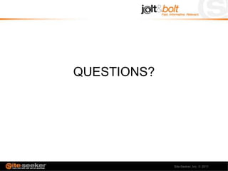 QUESTIONS?




             Site-Seeker, Inc.   2011
 