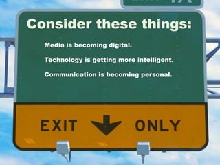 Consider these things:Media is becoming digital.