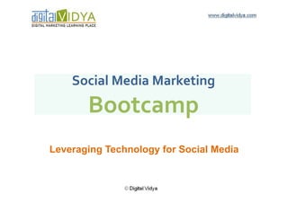 Social	
  Media	
  Marketing	
  	
  
       Bootcamp	
  
Leveraging Technology for Social Media
 