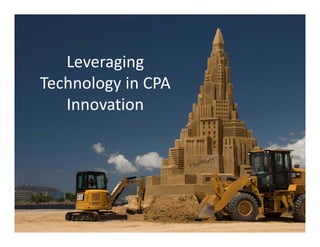 Leveraging 
Technology in CPA 
Innovation
 