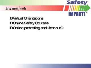 Internet/web Virtual Orientations Online Safety Courses Online pretesting and “test out” 
