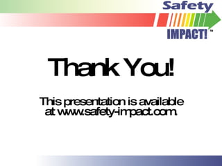 Thank You! This presentation is available at www.safety-impact.com. 