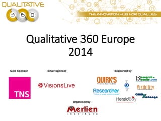 Qualitative 360 Europe
2014
Gold Sponsor

Silver Sponsor

Supported by

Organised by

 