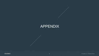 © Cloudera, Inc. All rights reserved.33
APPENDIX
 