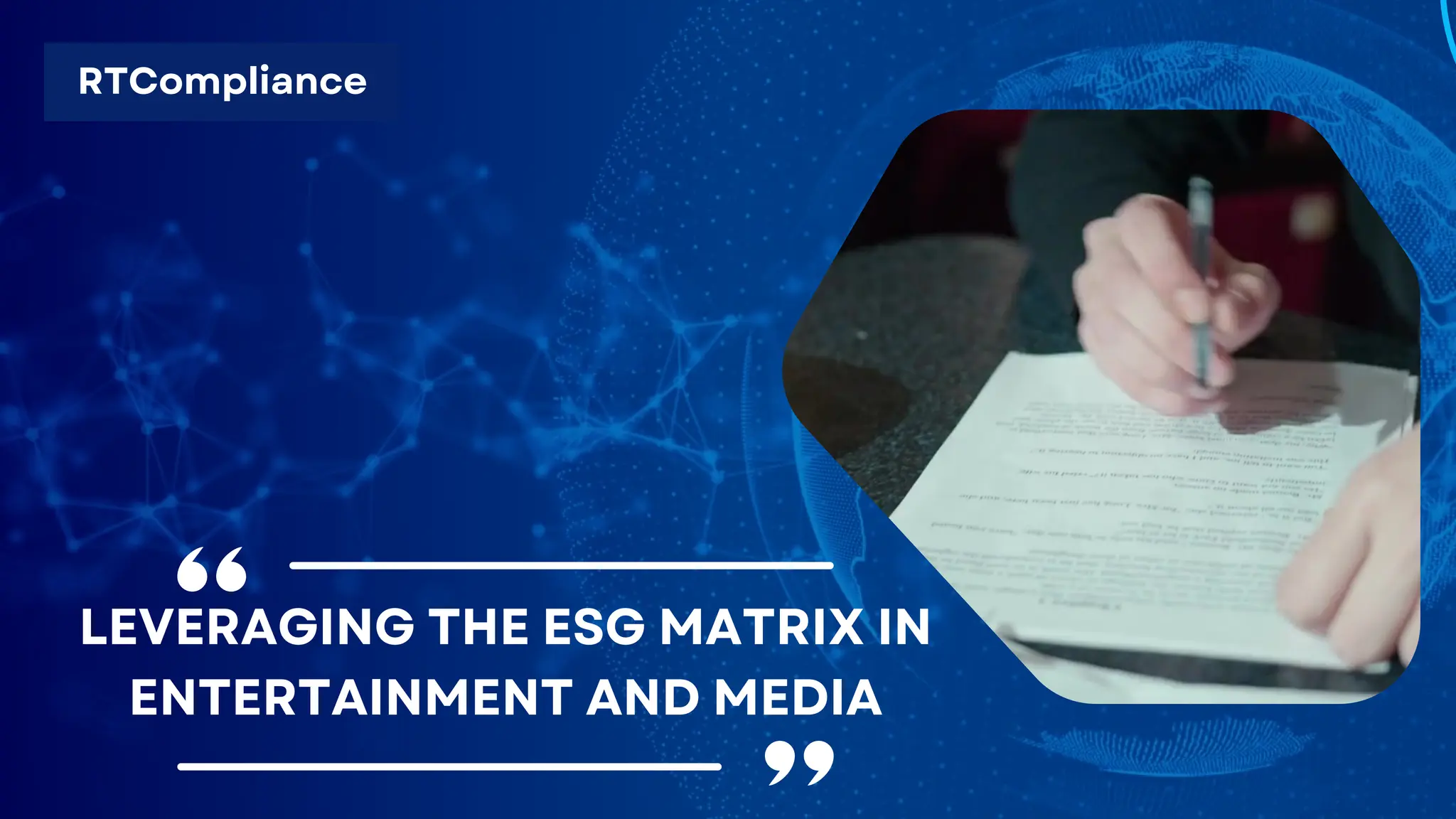 RTCompliance
LEVERAGING THE ESG MATRIX IN
ENTERTAINMENT AND MEDIA