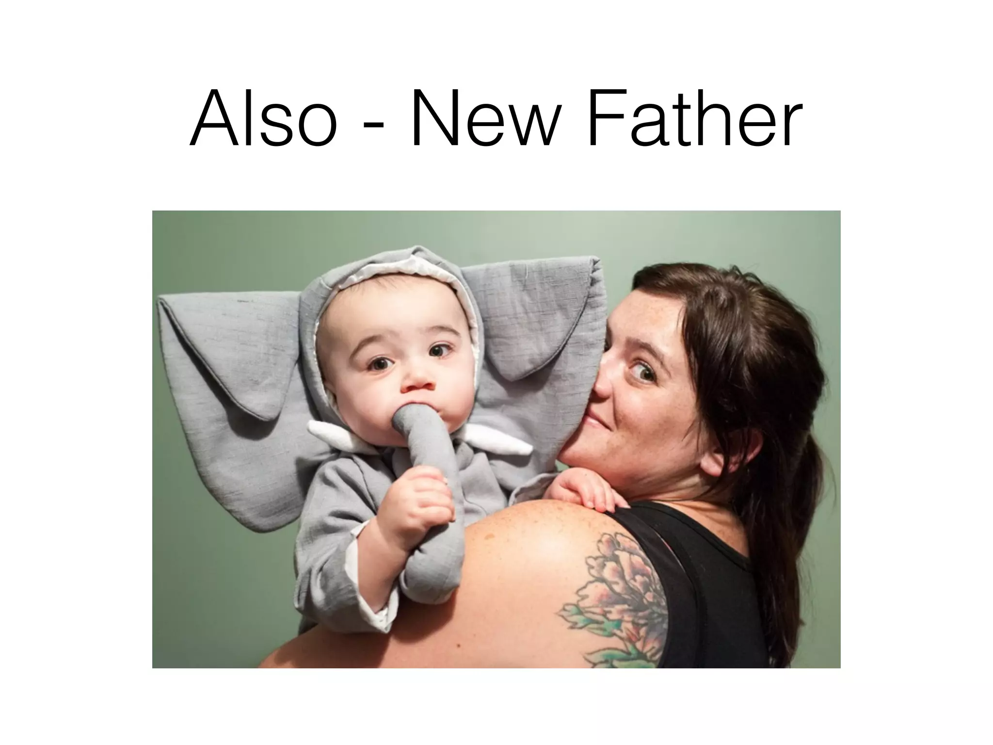 Also - New Father
 