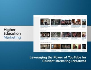 Leveraging the Power of YouTube for Student
Marketing Initiatives
Slide 1
Leveraging the Power of YouTube for
Student Marketing Initiatives
 