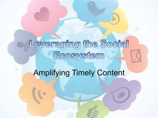 Amplifying Timely Content
 