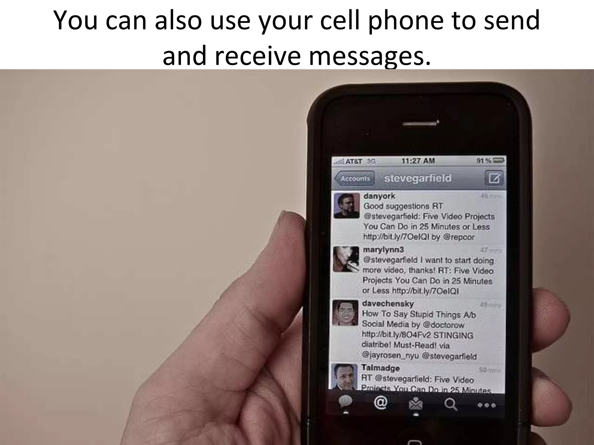 You can also use your cell phone to send and receive messages.