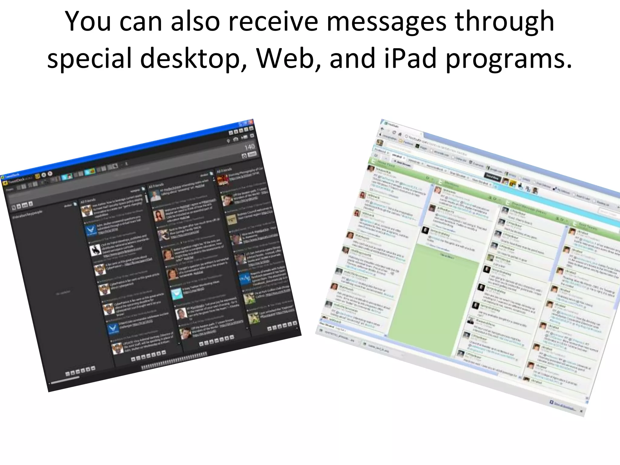 You can also receive messages through special desktop, Web, and iPad programs.