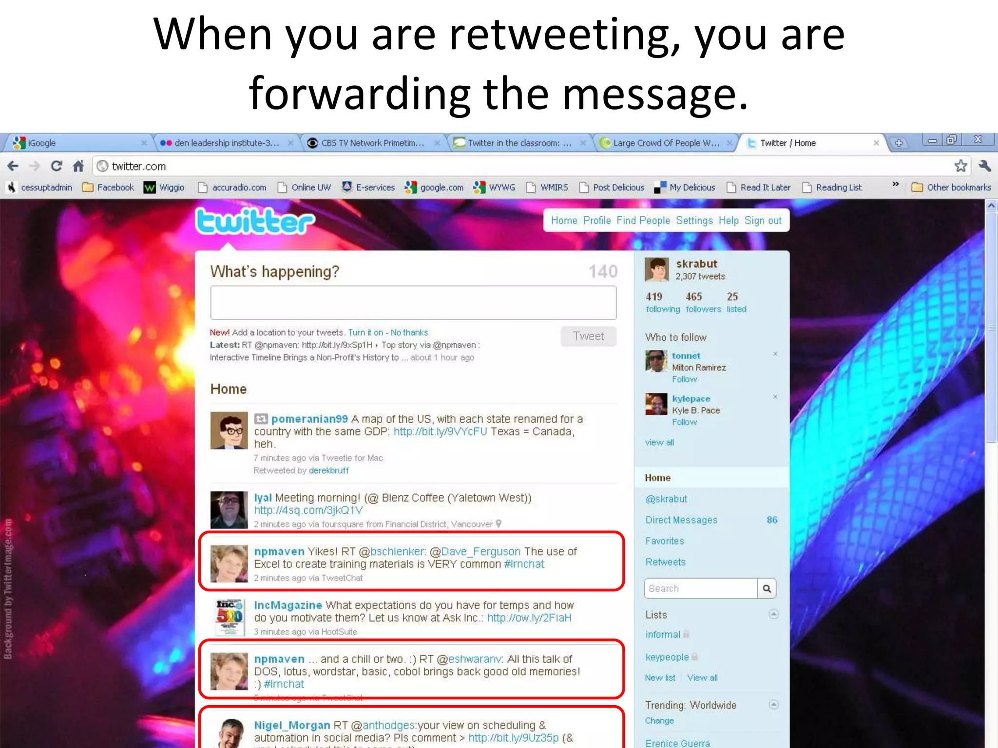 When you are retweeting, you are forwarding the message.