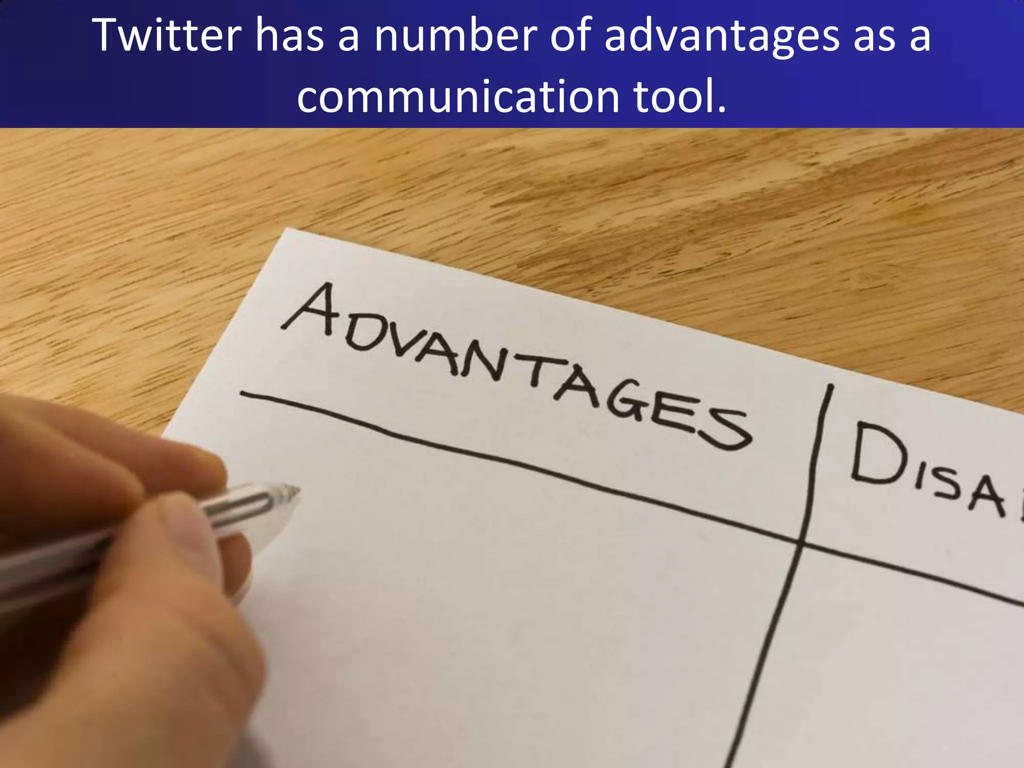 Twitter has a number of advantages as a communication tool.