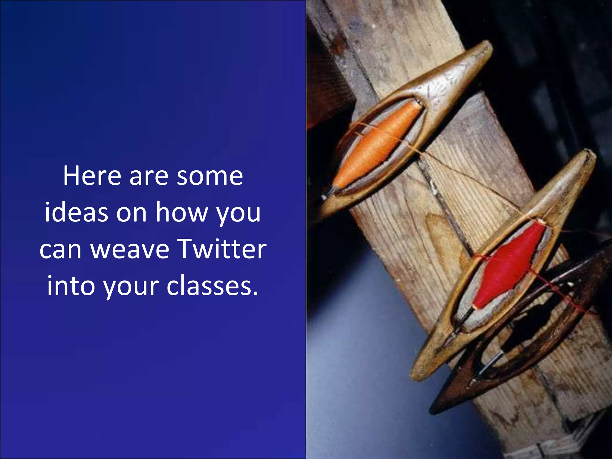 Here are some ideas on how you can weave Twitter into your classes.