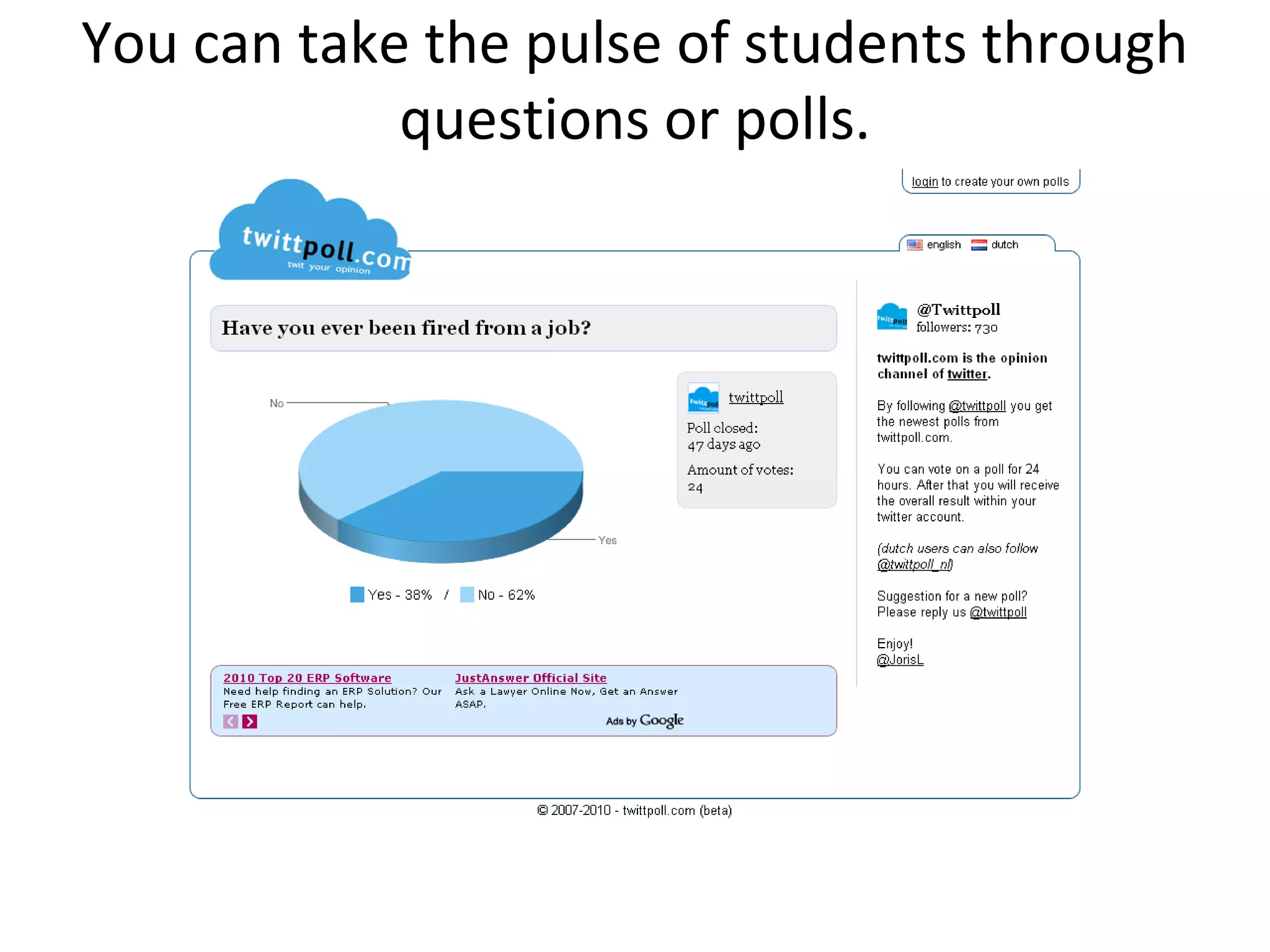 You can take the pulse of students through questions or polls.