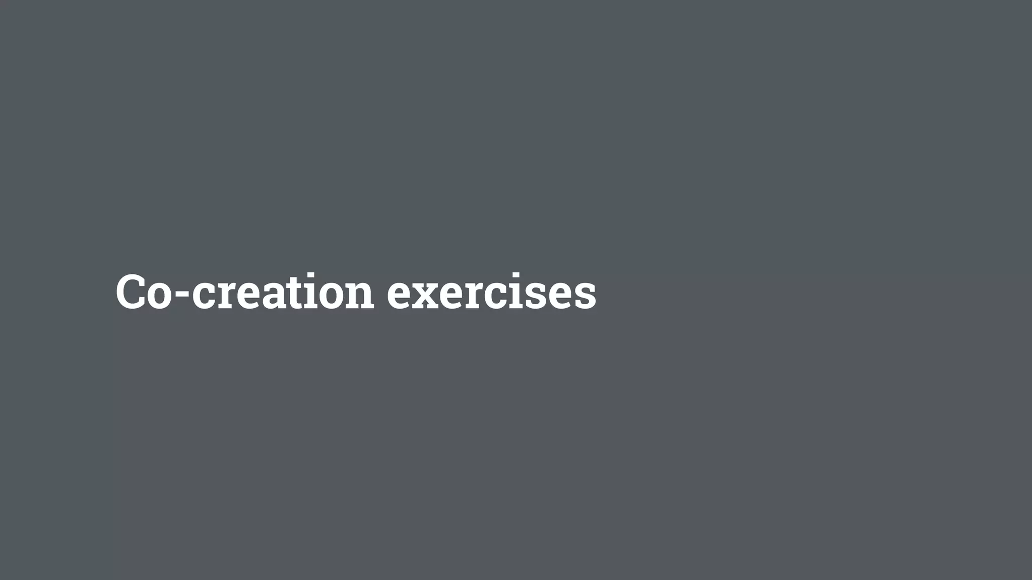 Co-creation exercises
 