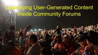 0
Leveraging User-Generated Content
Inside Community Forums
 